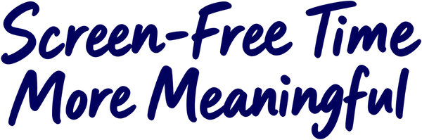 Screen-Free Time More Meaningful